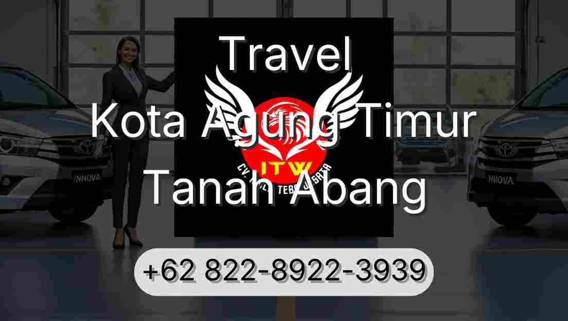 Travel Kota Agung Timur Tanah Abang