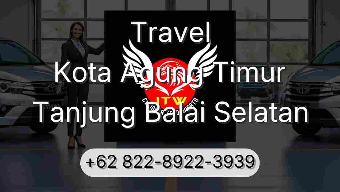 Travel Kota Agung Timur Tanjung Balai Selatan