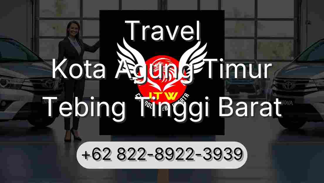 Travel Kota Agung Timur Tebing Tinggi Barat