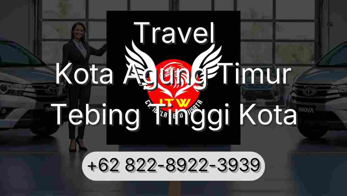Travel Kota Agung Timur Tebing Tinggi Kota
