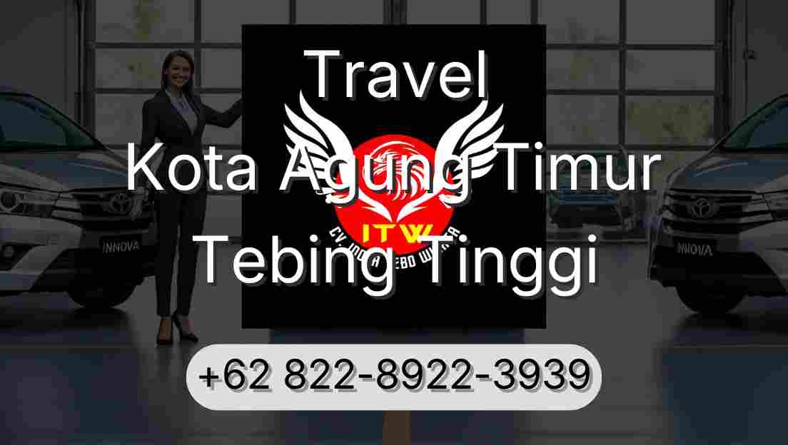 Travel Kota Agung Timur Tebing Tinggi
