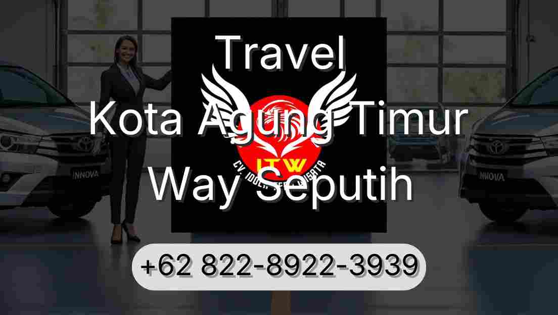 Travel Kota Agung Timur Way Seputih