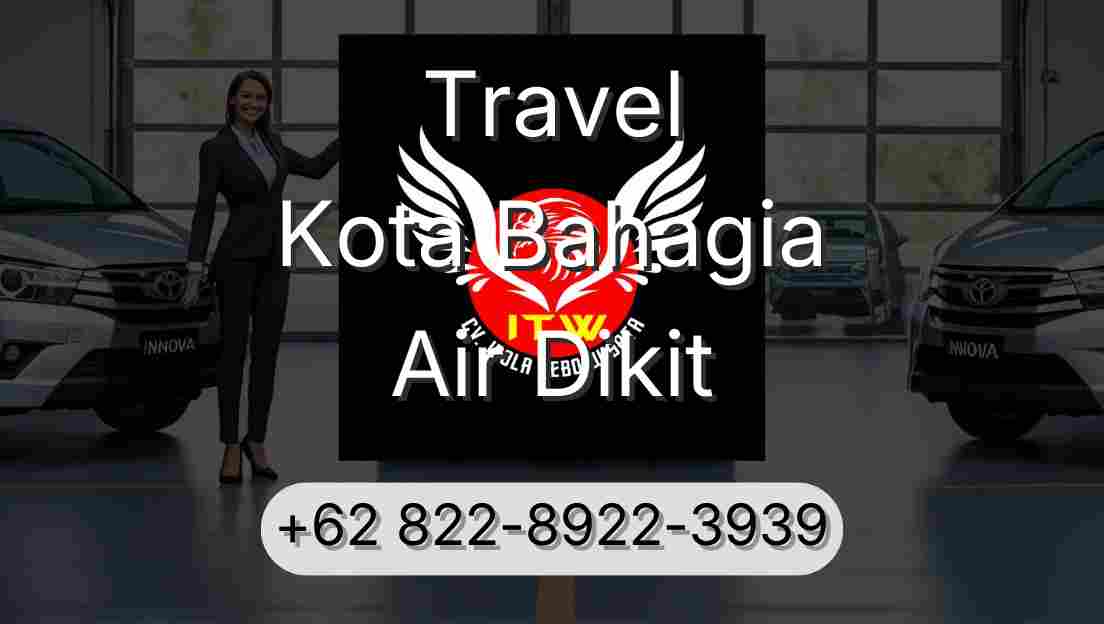 Travel Kota Bahagia Air Dikit