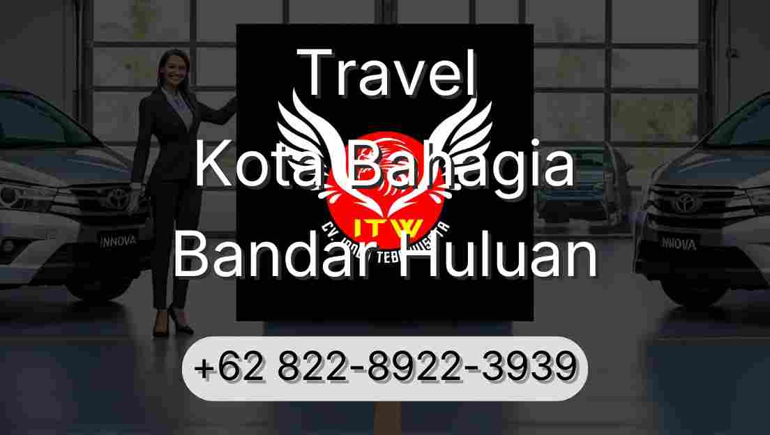 Travel Kota Bahagia Bandar Huluan