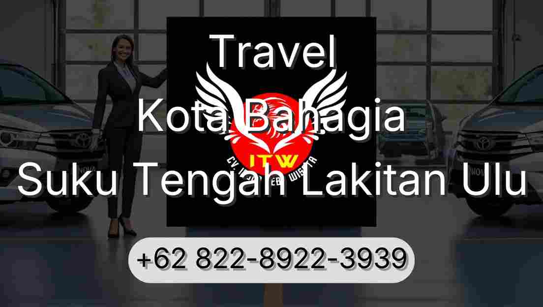 Travel Kota Bahagia Suku Tengah Lakitan Ulu
