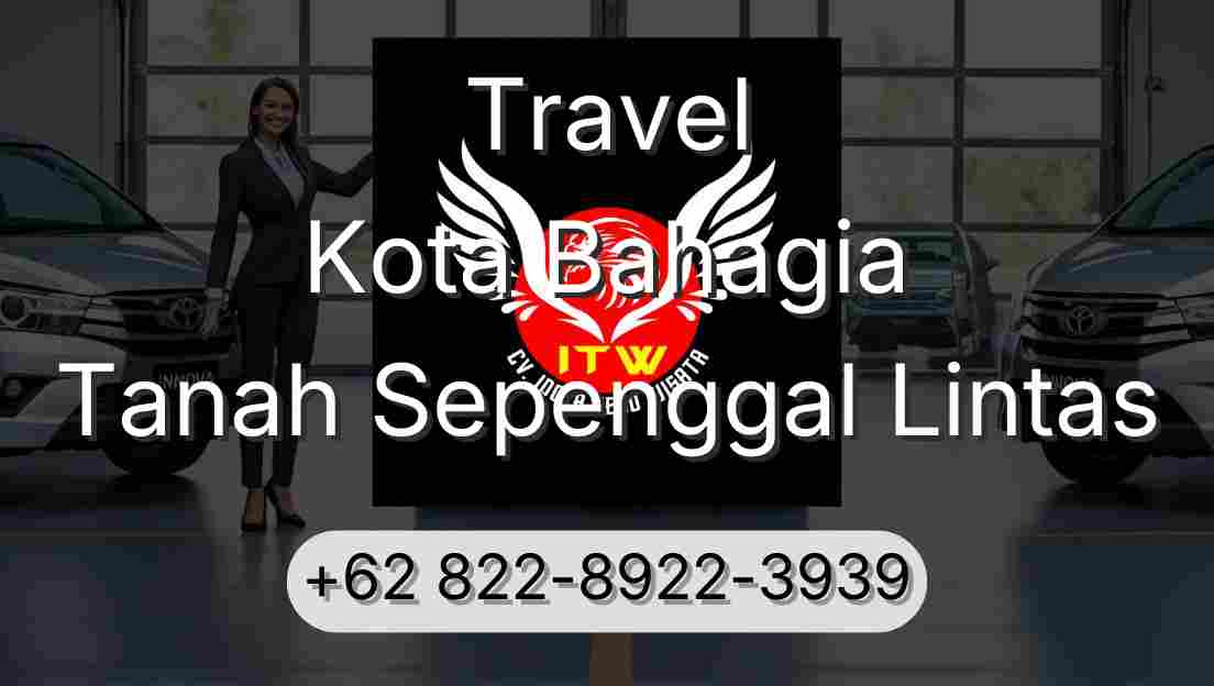 Travel Kota Bahagia Tanah Sepenggal Lintas