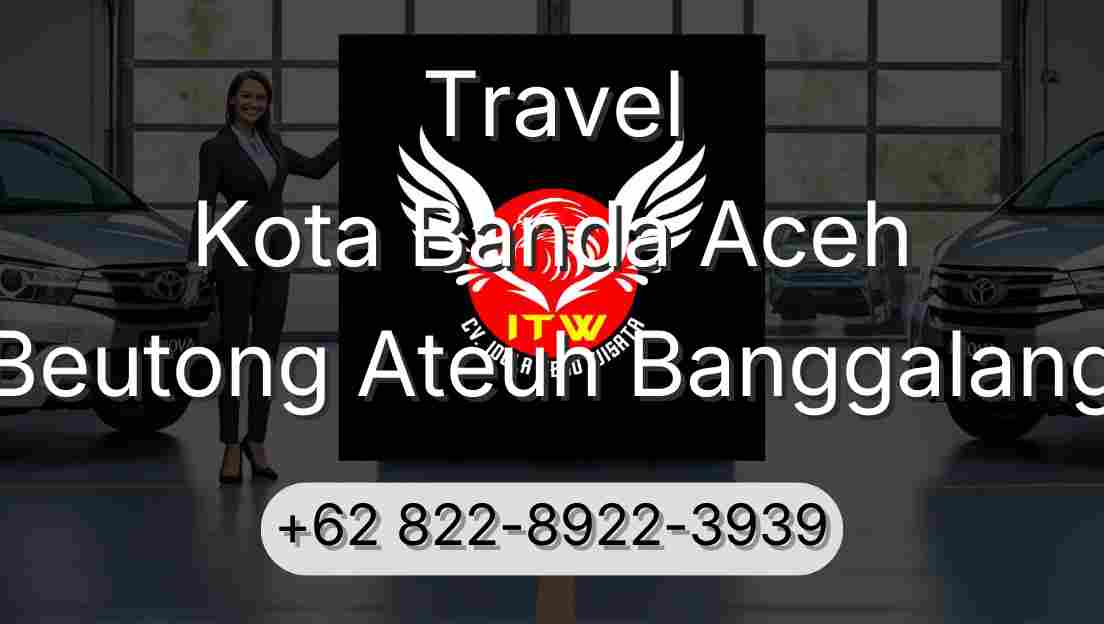 Travel Kota Banda Aceh Beutong Ateuh Banggalang