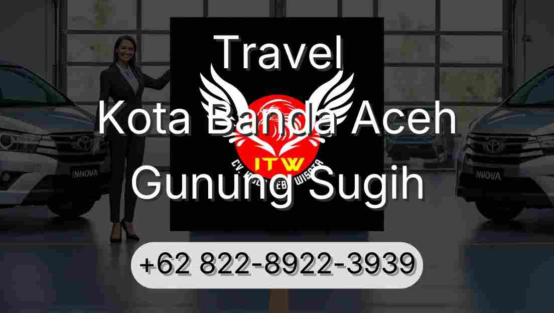 Travel Kota Banda Aceh Gunung Sugih