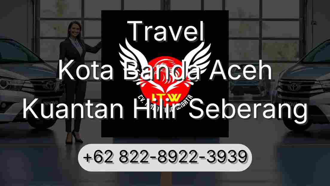 Travel Kota Banda Aceh Kuantan Hilir Seberang