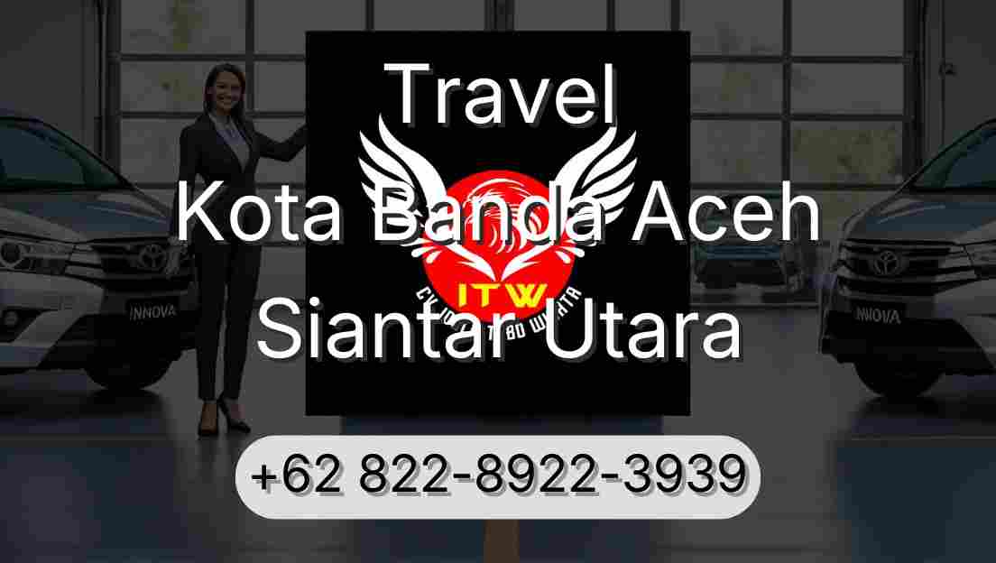 Travel Kota Banda Aceh Siantar Utara