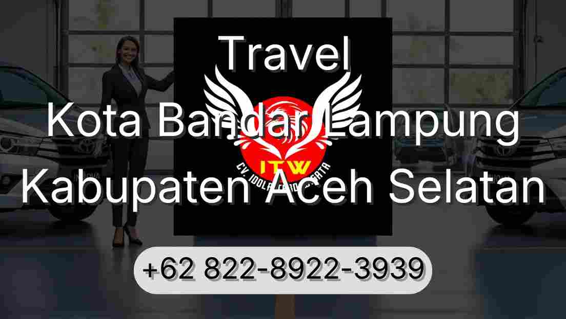 Travel Kota Bandar Lampung Kabupaten Aceh Selatan