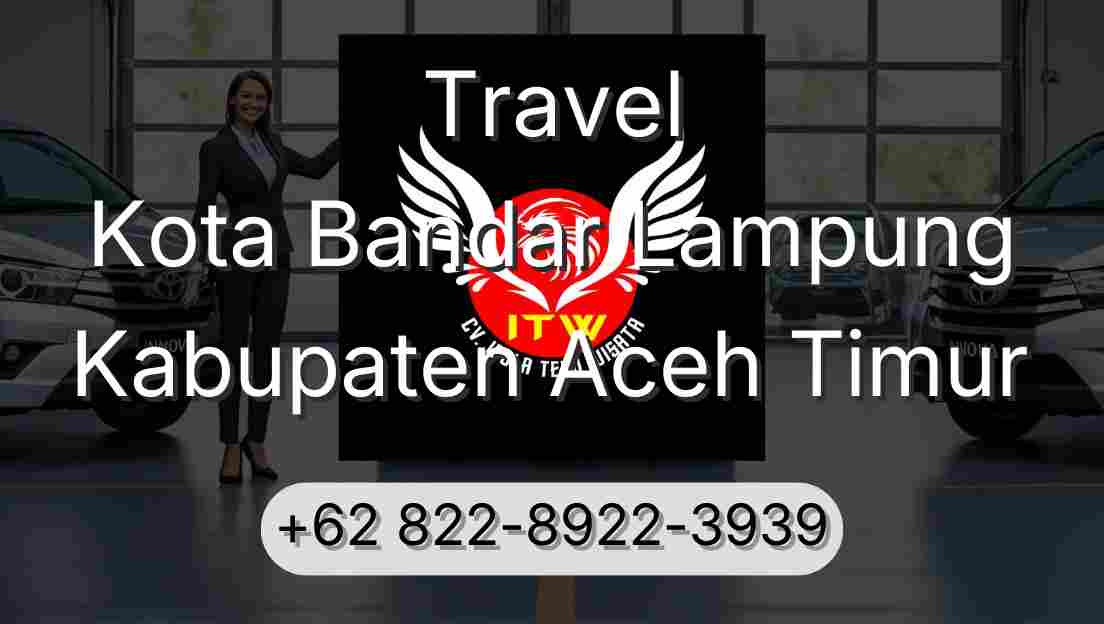 Travel Kota Bandar Lampung Kabupaten Aceh Timur