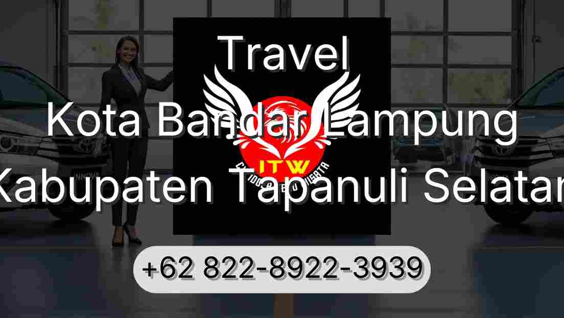 Travel Kota Bandar Lampung Kabupaten Tapanuli Selatan