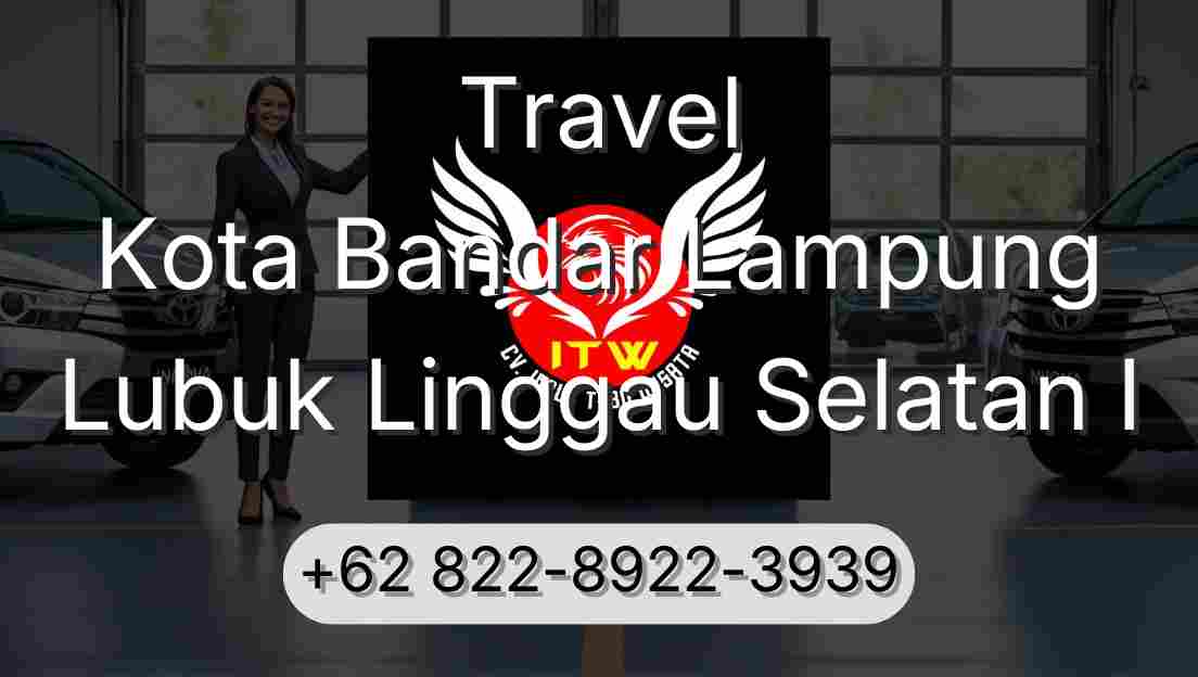 Travel Kota Bandar Lampung Lubuk Linggau Selatan I