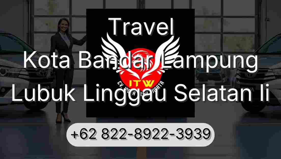 Travel Kota Bandar Lampung Lubuk Linggau Selatan Ii