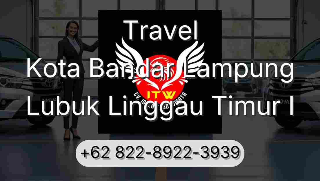 Travel Kota Bandar Lampung Lubuk Linggau Timur I