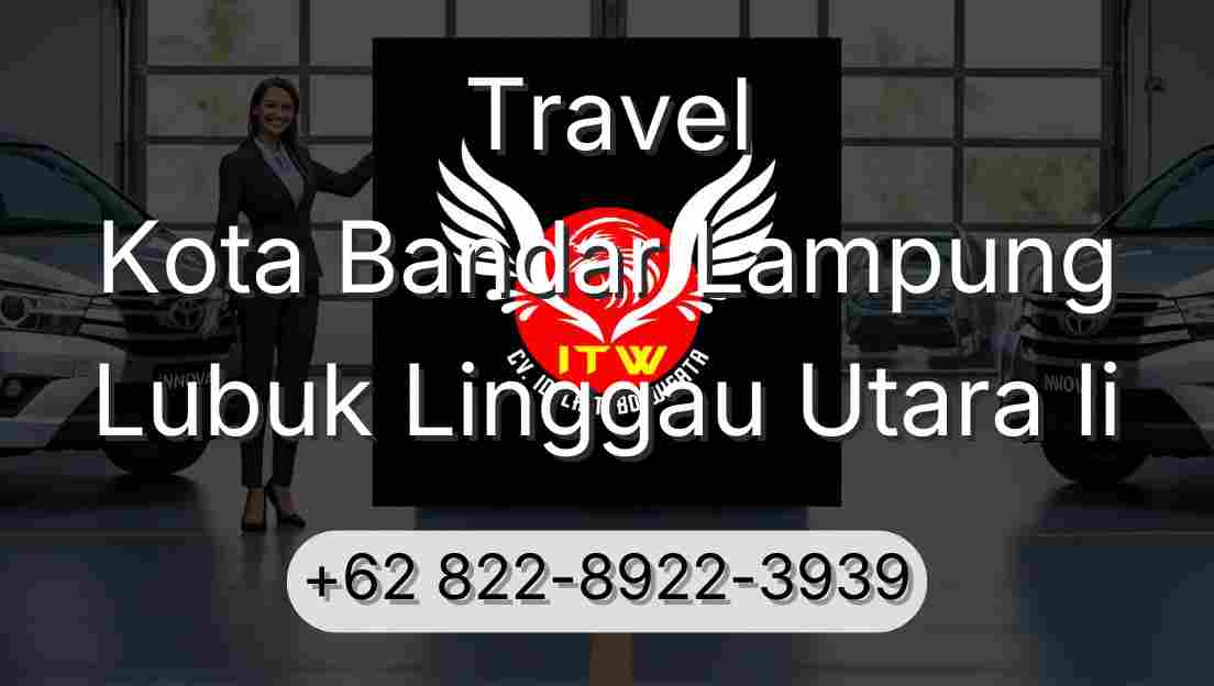 Travel Kota Bandar Lampung Lubuk Linggau Utara Ii