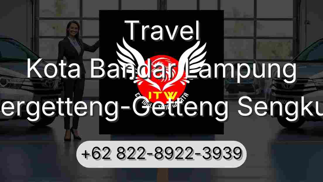Travel Kota Bandar Lampung Pergetteng-Getteng Sengkut