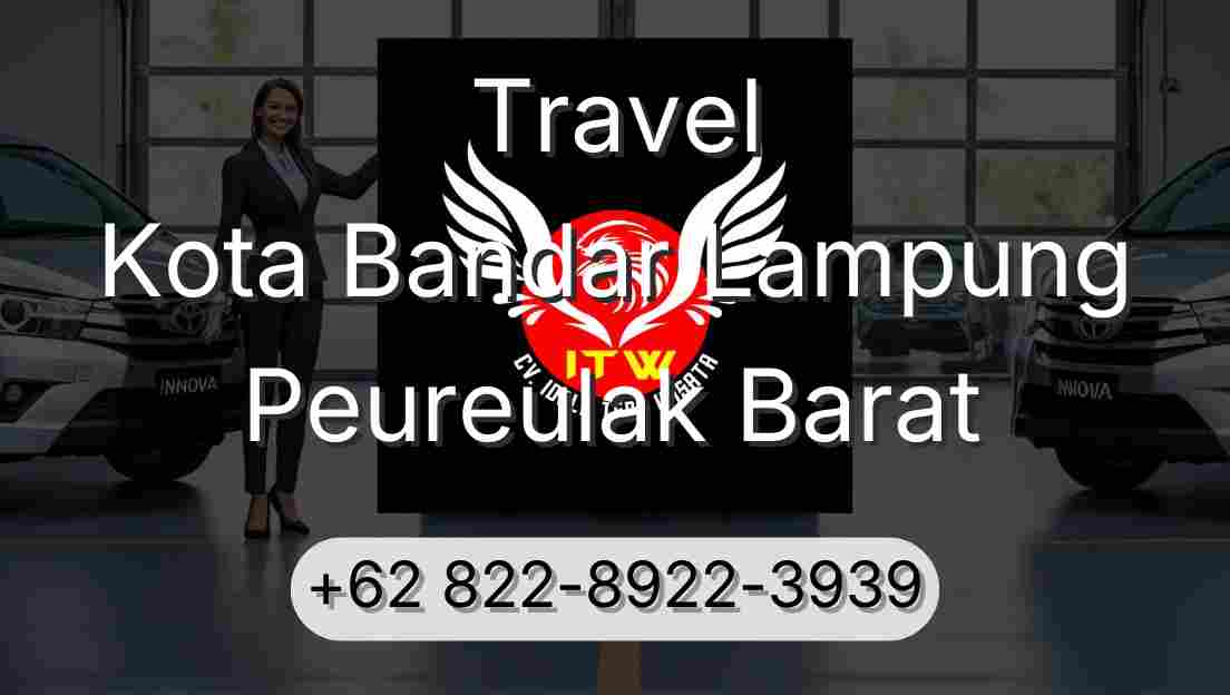 Travel Kota Bandar Lampung Peureulak Barat