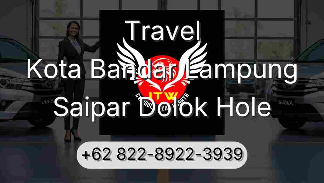 Travel Kota Bandar Lampung Saipar Dolok Hole