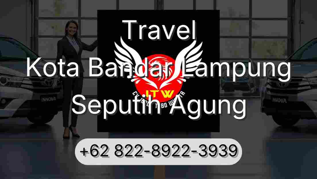 Travel Kota Bandar Lampung Seputih Agung