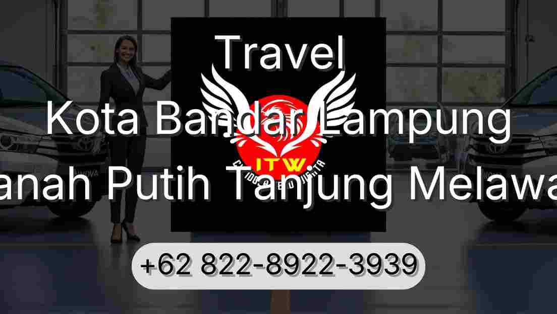 Travel Kota Bandar Lampung Tanah Putih Tanjung Melawan