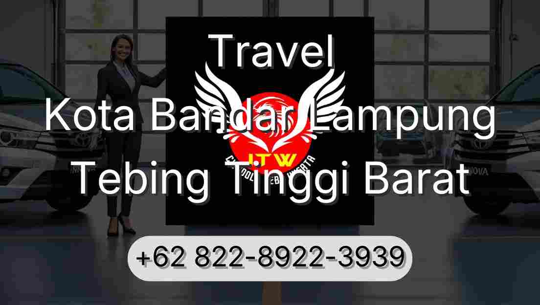 Travel Kota Bandar Lampung Tebing Tinggi Barat