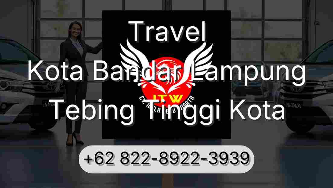 Travel Kota Bandar Lampung Tebing Tinggi Kota