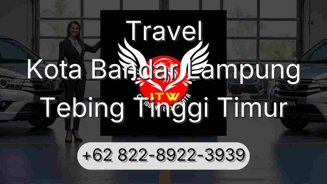 Travel Kota Bandar Lampung Tebing Tinggi Timur