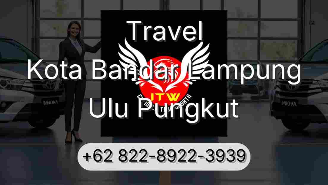 Travel Kota Bandar Lampung Ulu Pungkut