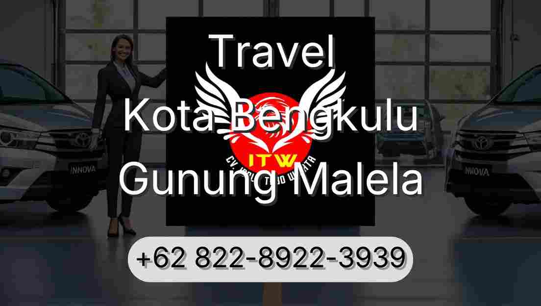 Travel Kota Bengkulu Gunung Malela