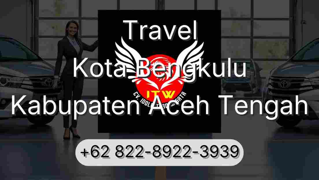 Travel Kota Bengkulu Kabupaten Aceh Tengah