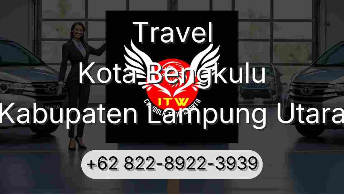 Travel Kota Bengkulu Kabupaten Lampung Utara