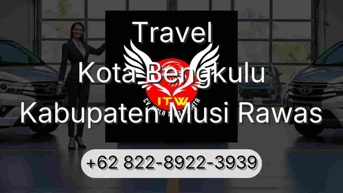 Travel Kota Bengkulu Kabupaten Musi Rawas