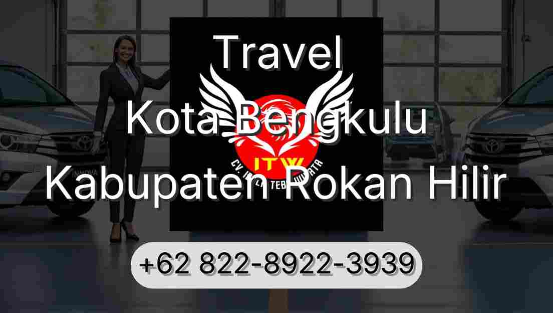 Travel Kota Bengkulu Kabupaten Rokan Hilir