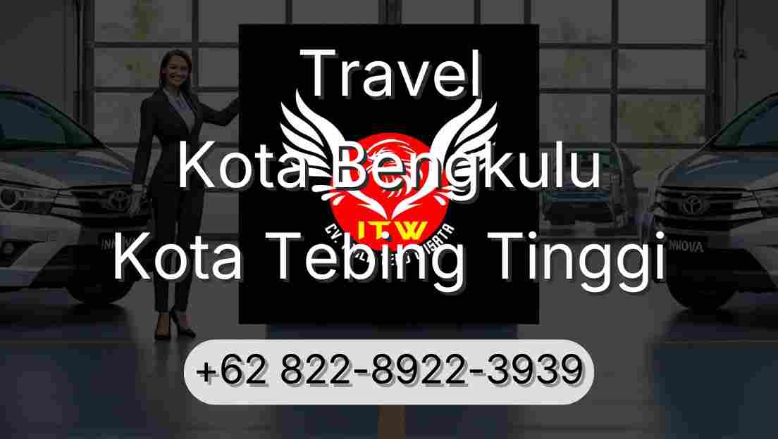 Travel Kota Bengkulu Kota Tebing Tinggi