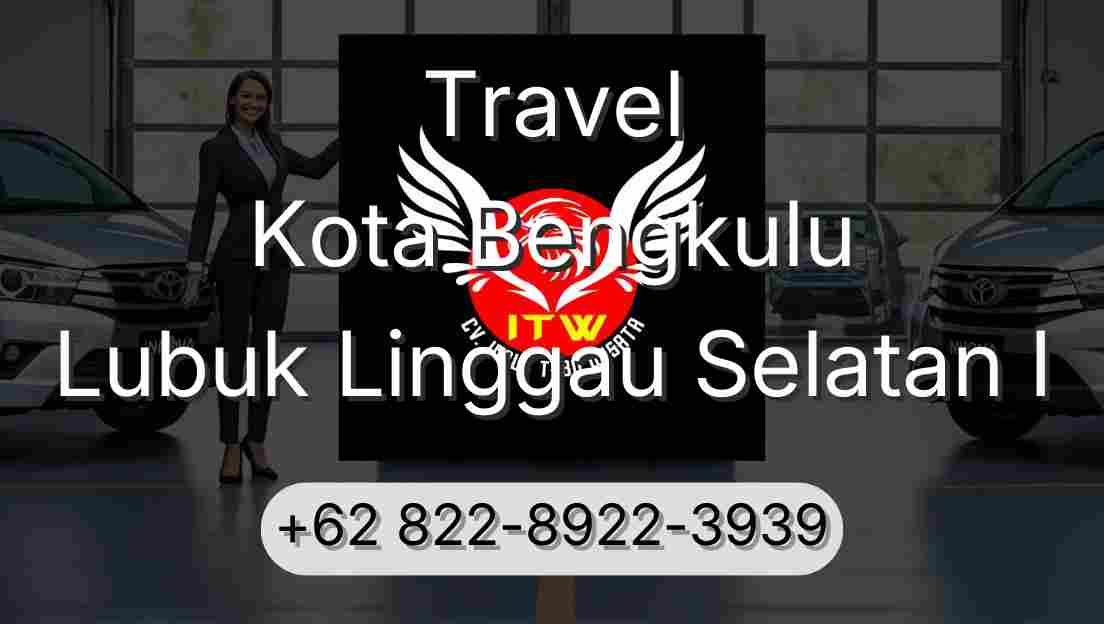 Travel Kota Bengkulu Lubuk Linggau Selatan I