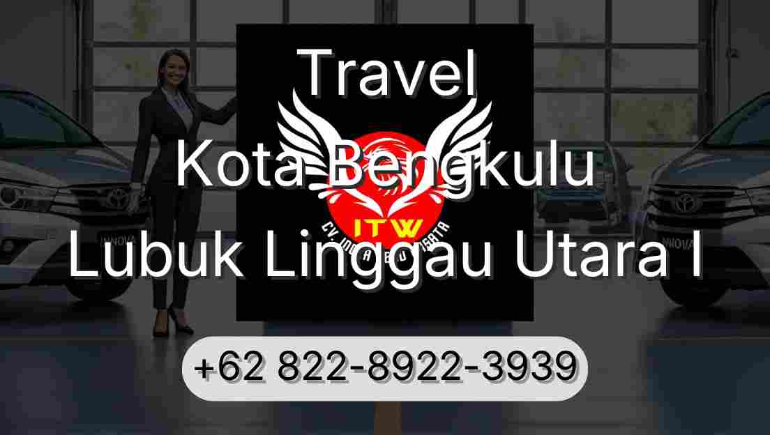 Travel Kota Bengkulu Lubuk Linggau Utara I