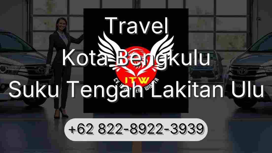 Travel Kota Bengkulu Suku Tengah Lakitan Ulu
