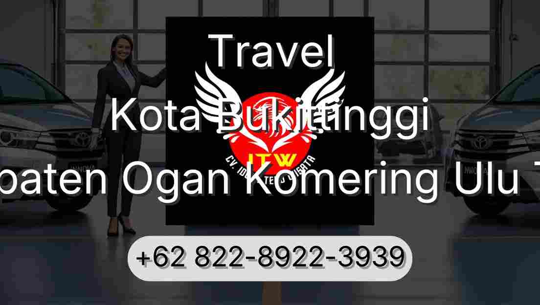 Travel Kota Bukittinggi Kabupaten Ogan Komering Ulu Timur