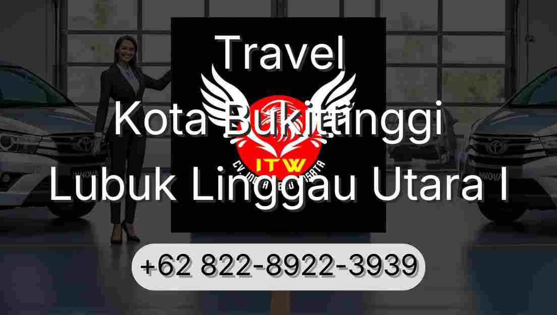 Travel Kota Bukittinggi Lubuk Linggau Utara I