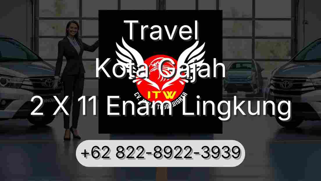 Travel Kota Gajah 2 X 11 Enam Lingkung