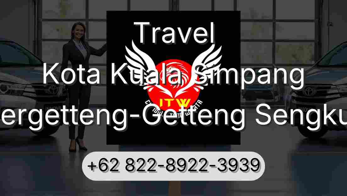 Travel Kota Kuala Simpang Pergetteng-Getteng Sengkut