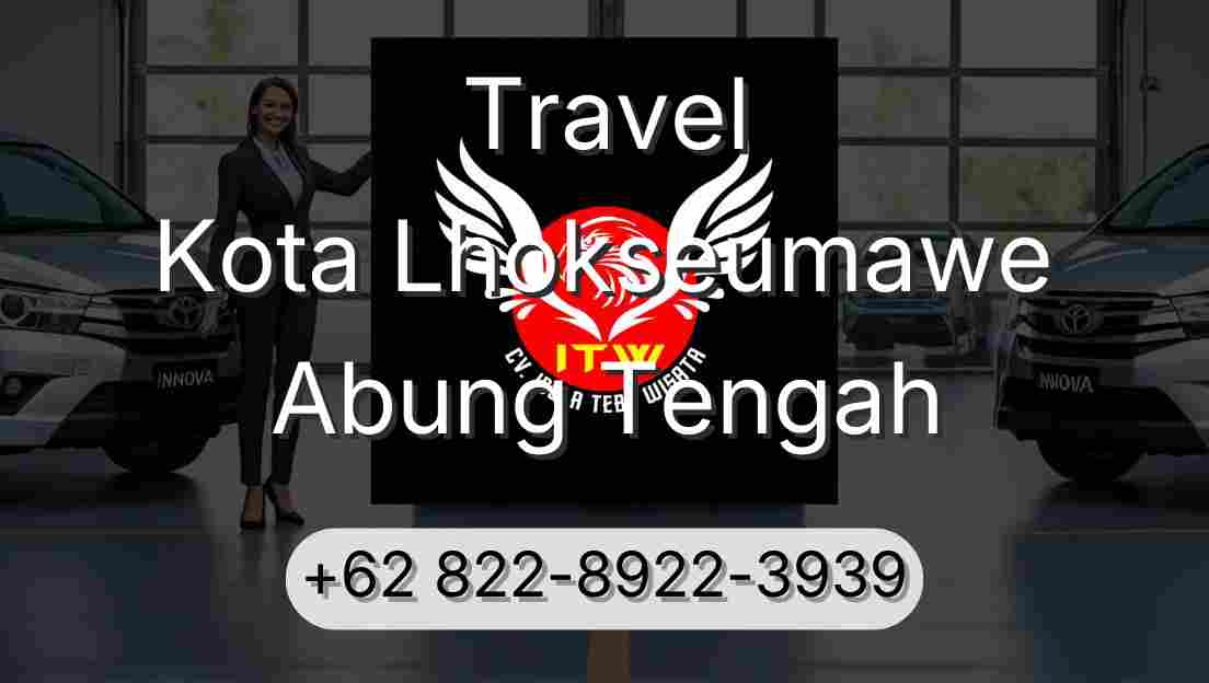 Travel Kota Lhokseumawe Abung Tengah