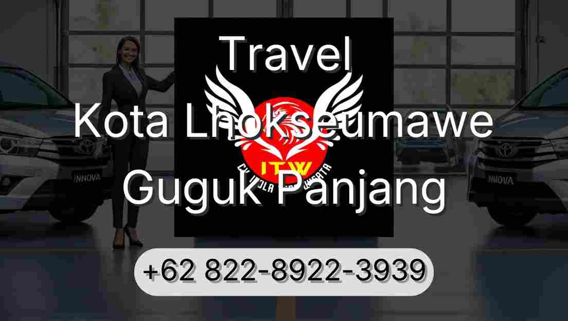 Travel Kota Lhokseumawe Guguk Panjang