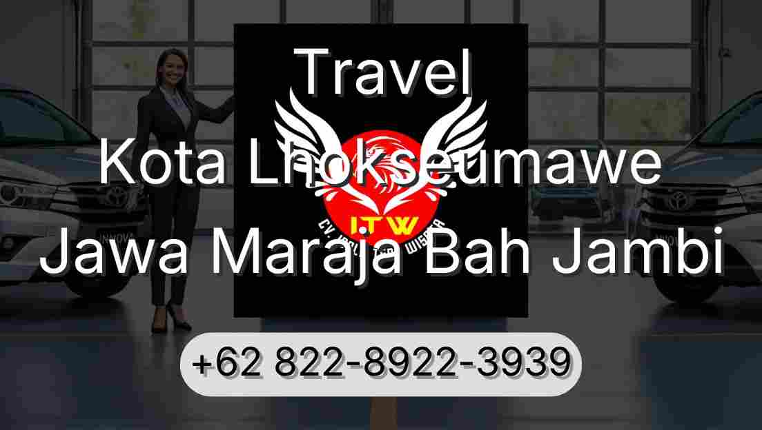 Travel Kota Lhokseumawe Jawa Maraja Bah Jambi
