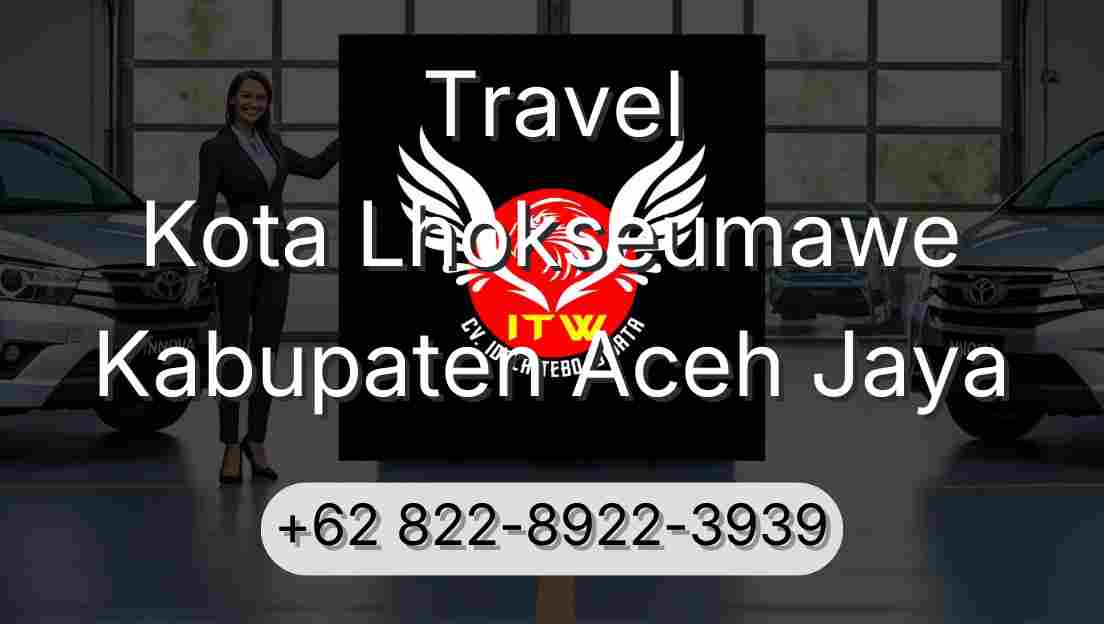 Travel Kota Lhokseumawe Kabupaten Aceh Jaya