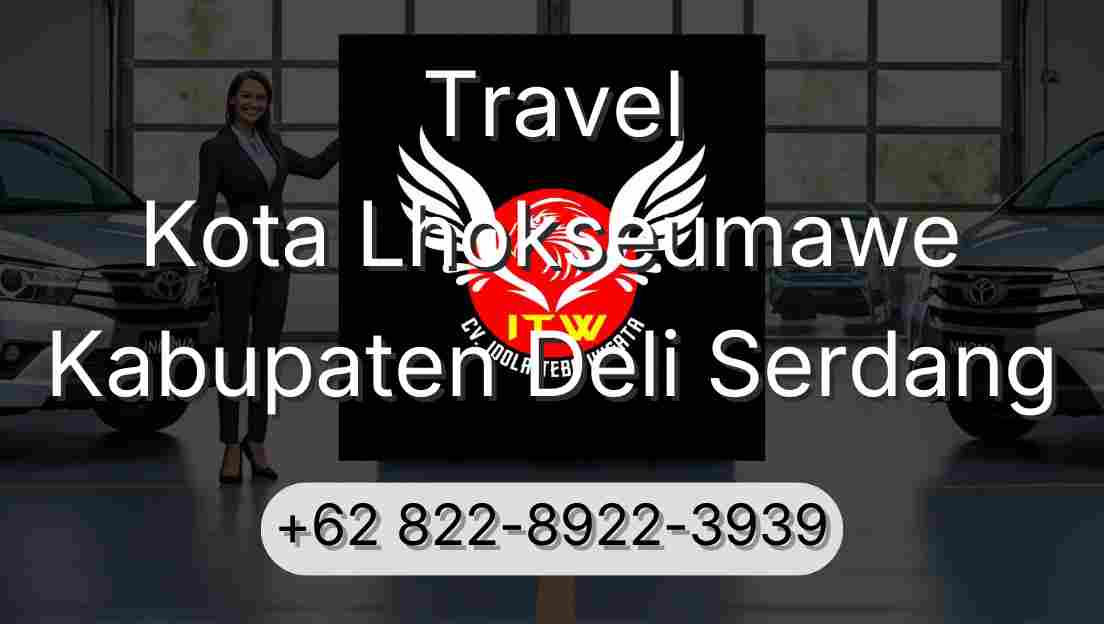 Travel Kota Lhokseumawe Kabupaten Deli Serdang