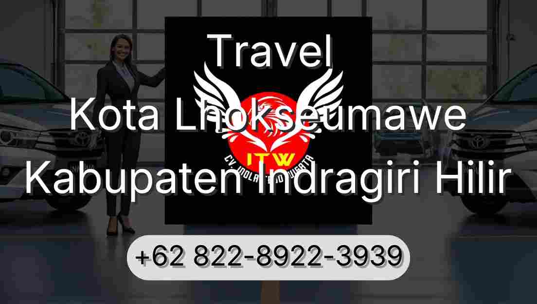 Travel Kota Lhokseumawe Kabupaten Indragiri Hilir