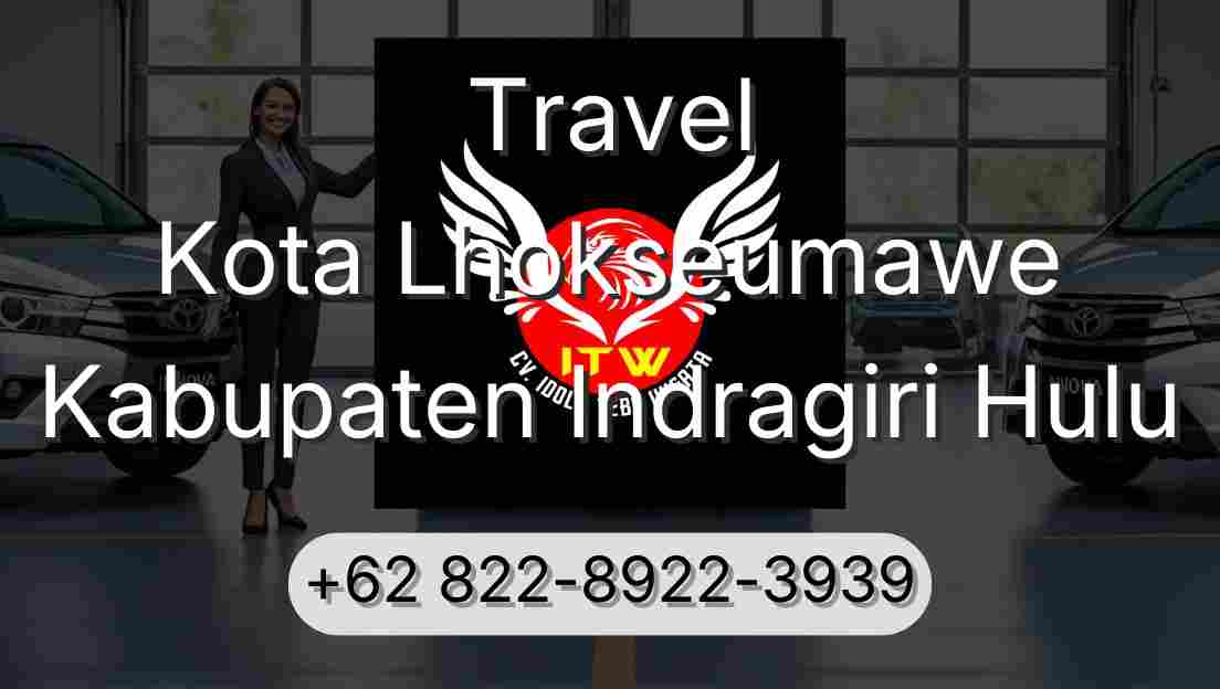 Travel Kota Lhokseumawe Kabupaten Indragiri Hulu